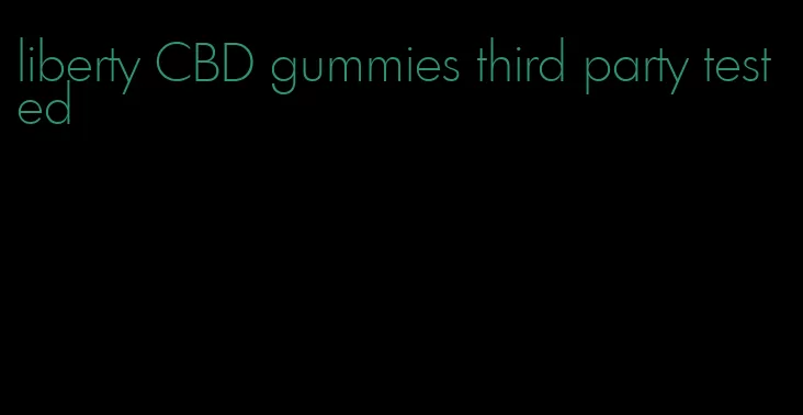 liberty CBD gummies third party tested