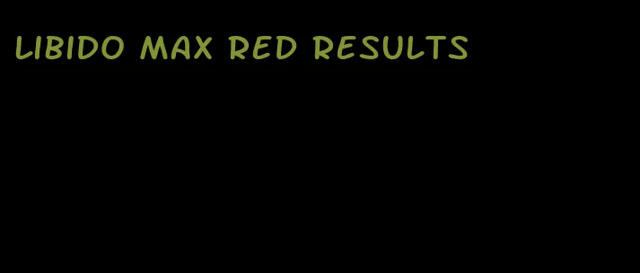 libido max red results