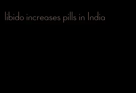 libido increases pills in India