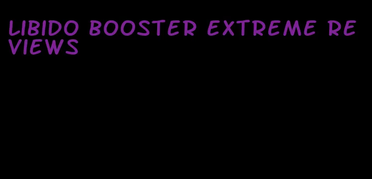 libido booster extreme reviews