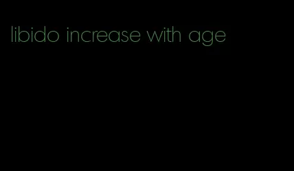 libido increase with age