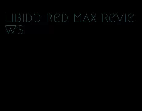 libido red max reviews