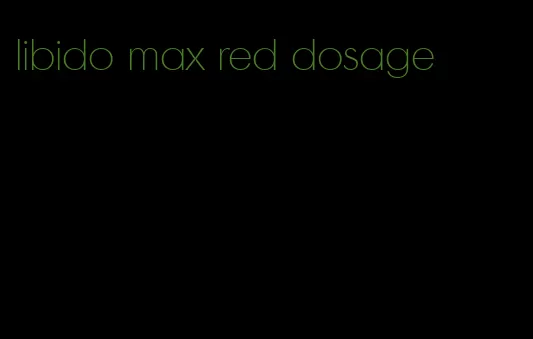 libido max red dosage