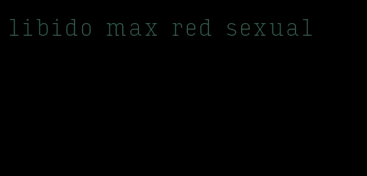 libido max red sexual