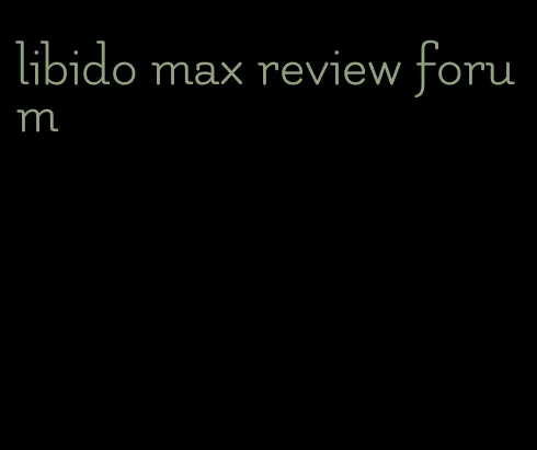 libido max review forum