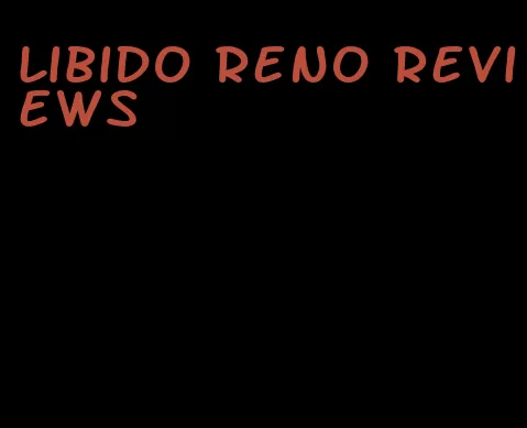 libido reno reviews