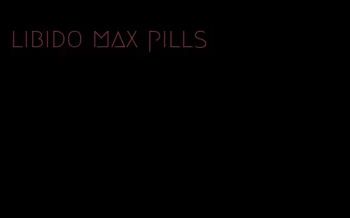 libido max pills