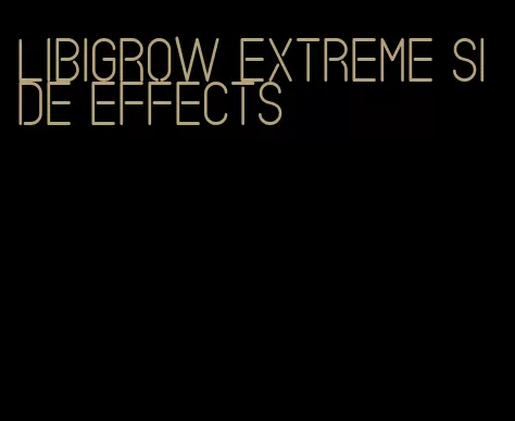 libigrow extreme side effects