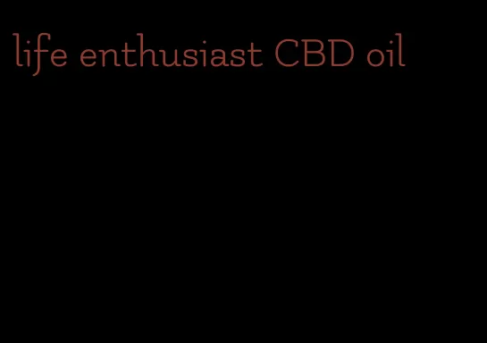 life enthusiast CBD oil