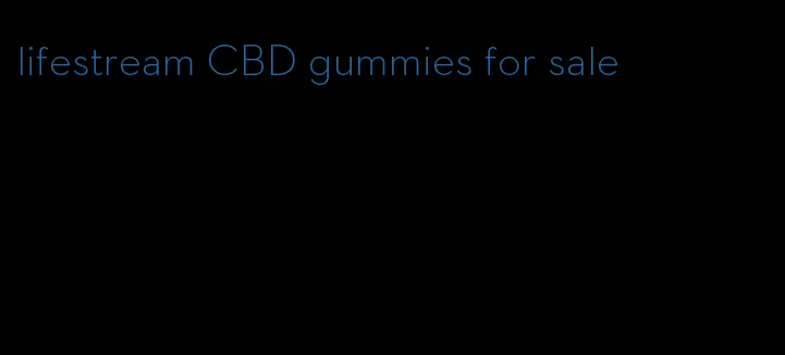 lifestream CBD gummies for sale