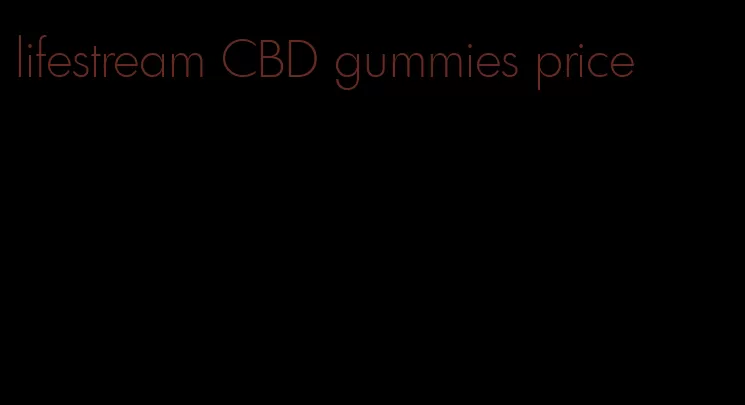 lifestream CBD gummies price