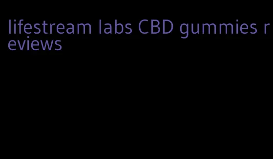 lifestream labs CBD gummies reviews