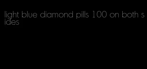 light blue diamond pills 100 on both sides