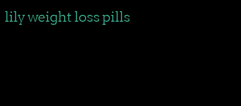 lily weight loss pills