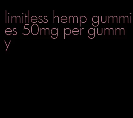 limitless hemp gummies 50mg per gummy