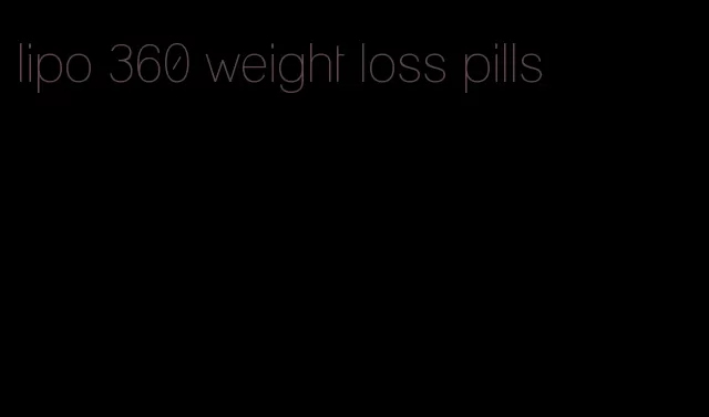 lipo 360 weight loss pills