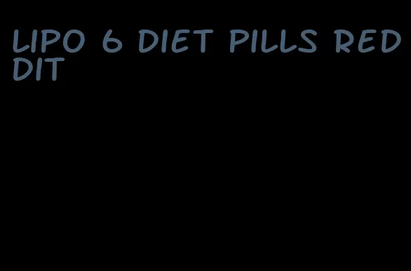 lipo 6 diet pills Reddit