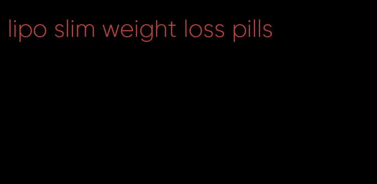 lipo slim weight loss pills