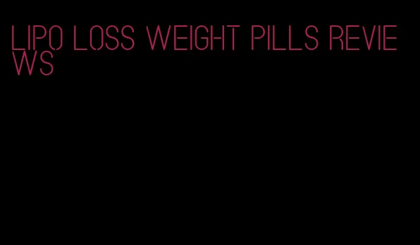 lipo loss weight pills reviews