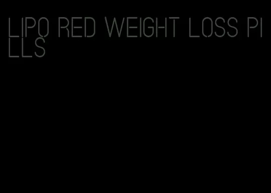 lipo red weight loss pills