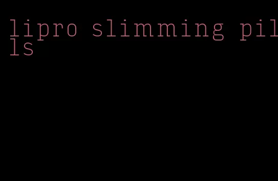 lipro slimming pills