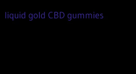 liquid gold CBD gummies