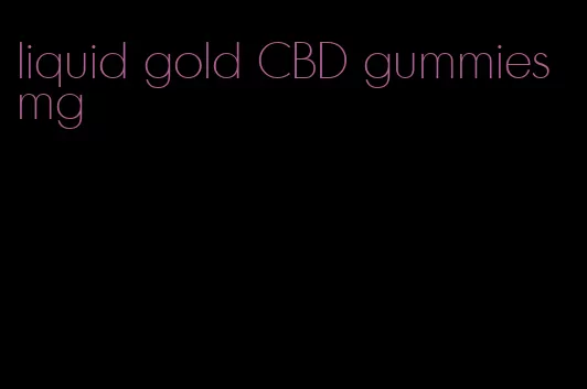 liquid gold CBD gummies mg