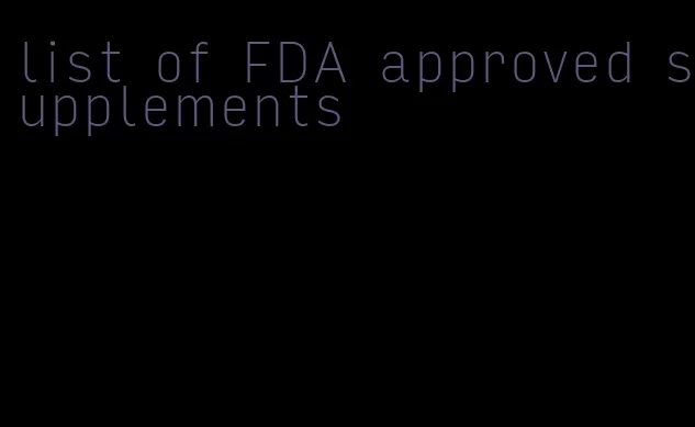 list of FDA approved supplements