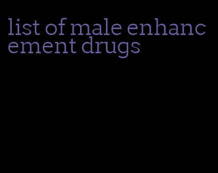 list of male enhancement drugs