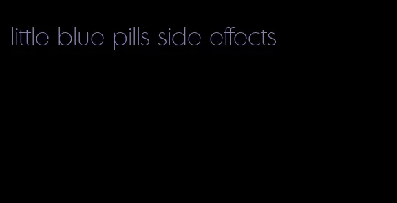 little blue pills side effects