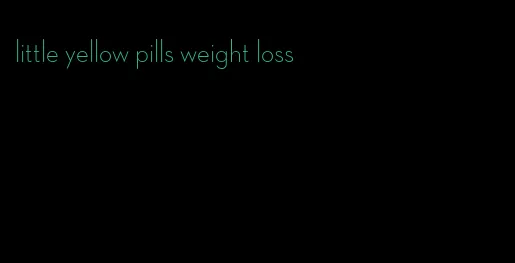 little yellow pills weight loss