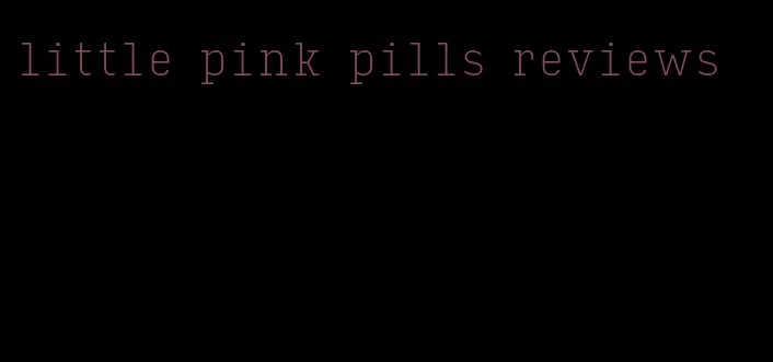 little pink pills reviews