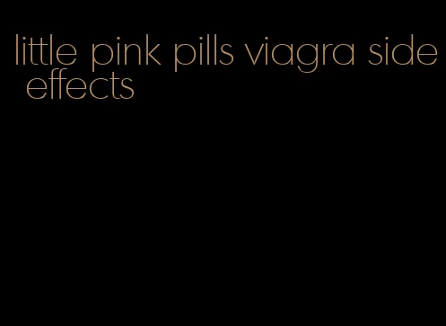 little pink pills viagra side effects