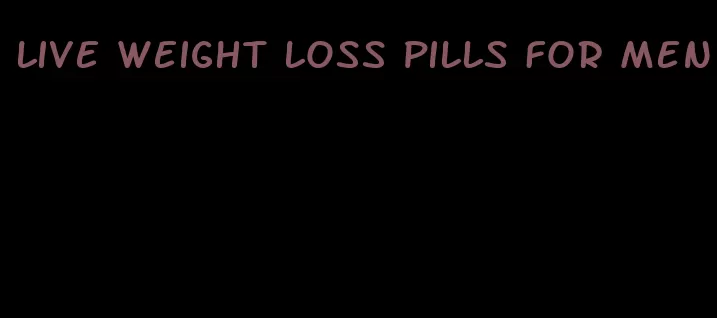 live weight loss pills for men