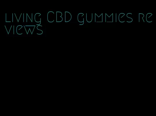 living CBD gummies reviews