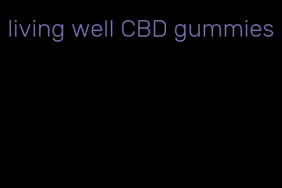 living well CBD gummies