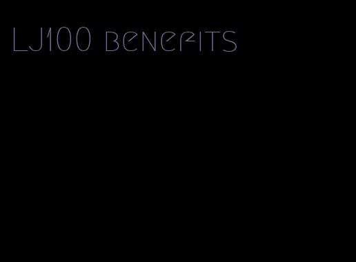 LJ100 benefits