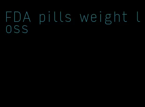 FDA pills weight loss