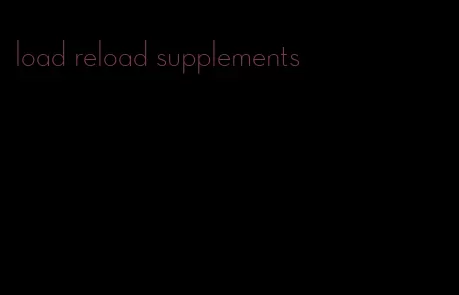 load reload supplements