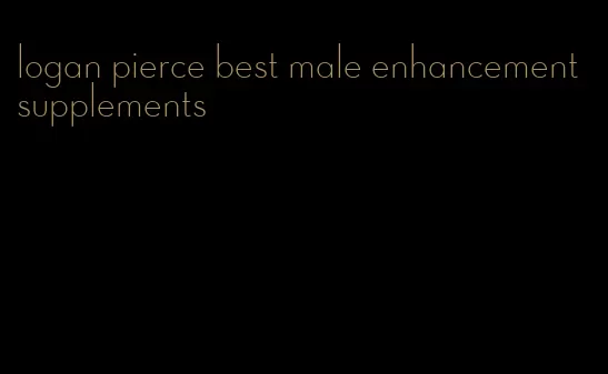 logan pierce best male enhancement supplements