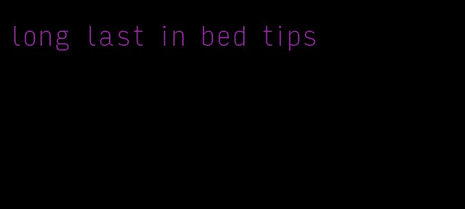 long last in bed tips