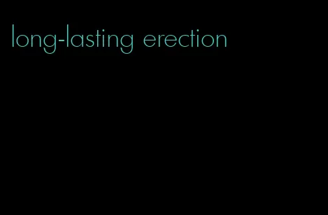 long-lasting erection