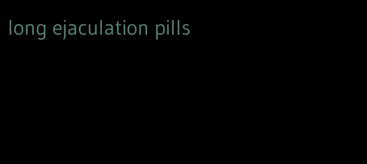 long ejaculation pills