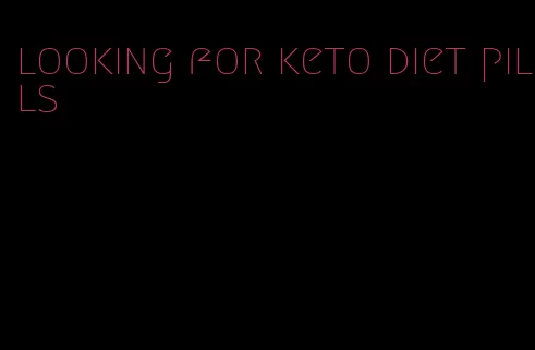 looking for keto diet pills