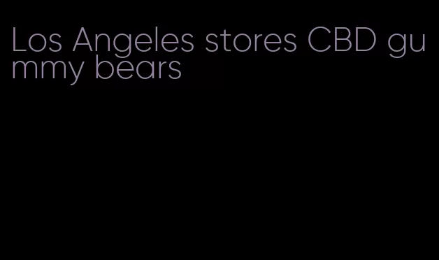 Los Angeles stores CBD gummy bears