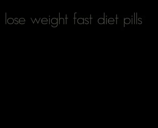 lose weight fast diet pills