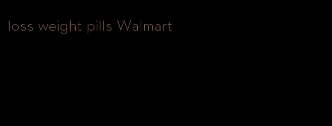 loss weight pills Walmart