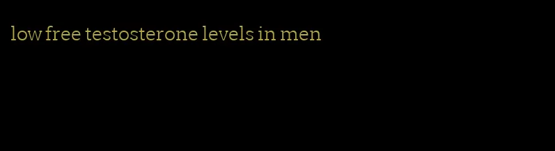 low free testosterone levels in men