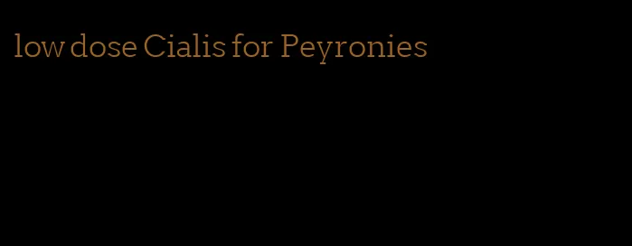 low dose Cialis for Peyronies