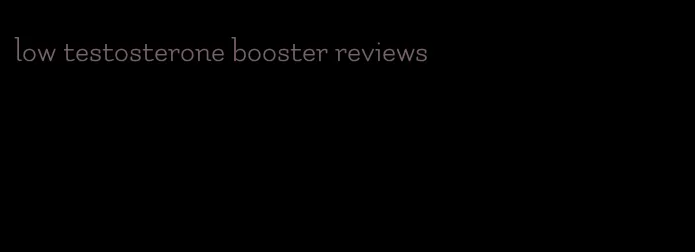 low testosterone booster reviews